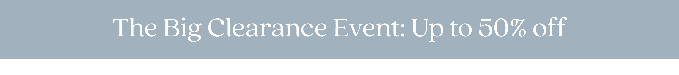 The Big Clearance Event: Up to 50% off