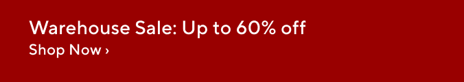 Warehouse Sale: Up to 60% Off