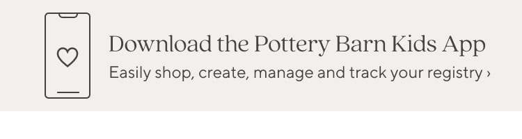 Download the Pottery Barn Kids App