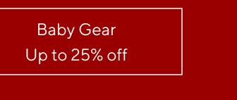 Baby Gear - Up to 25% off