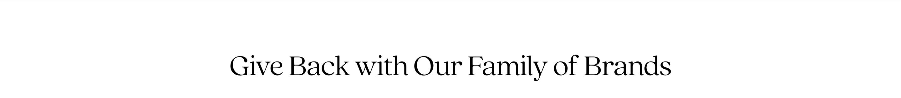 Give Back with Our Family of Brands