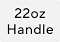 22oz Handle