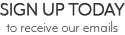 Sign up today to receive our emails. Sign up today to receive our emails.