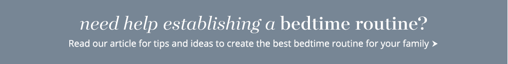 Need help establishing a bedtime routine? Read our article for tips and ideas to create the best bedtime routine for your family