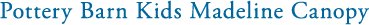 Pottery Barn Kids Madeline Canopy