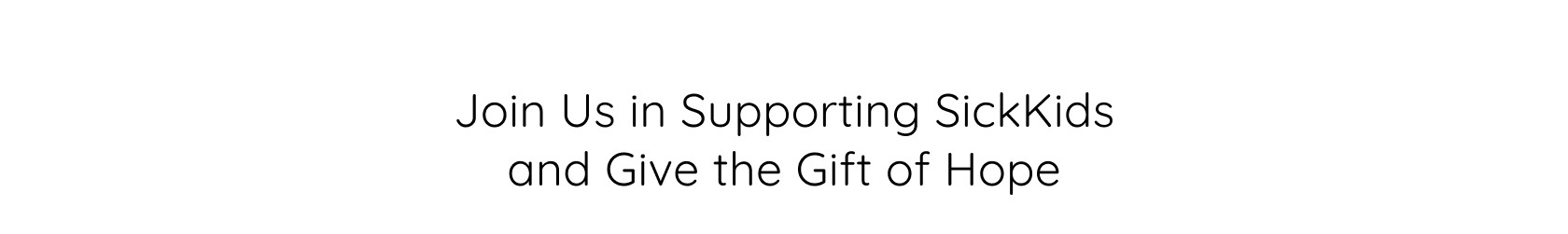 Join us in supporting SickKids and give the gift of hope