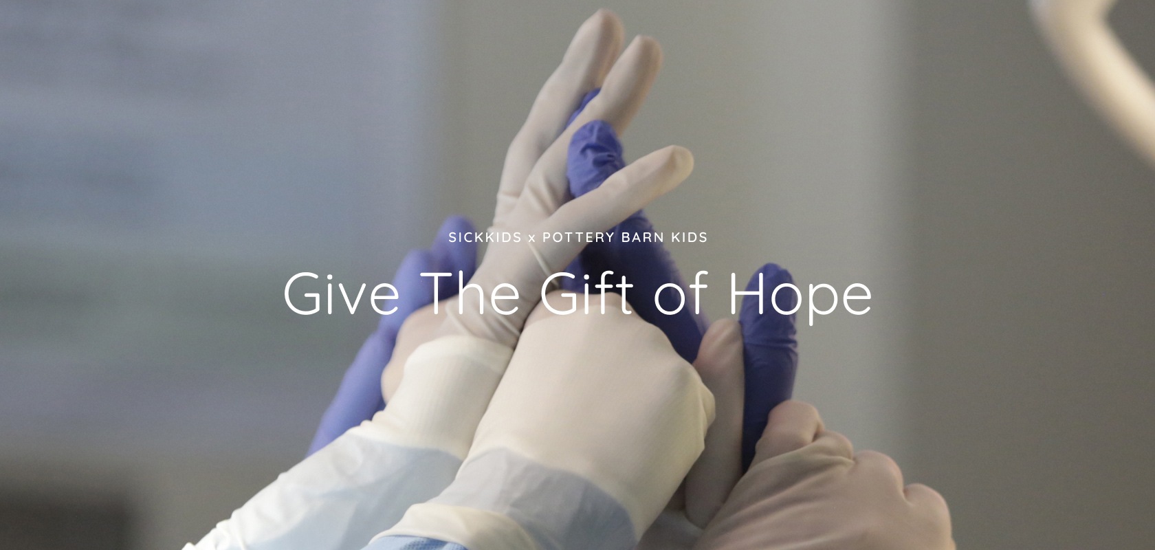 Give the Gift of Hope > Sick Kids X Pottery Barn Teen