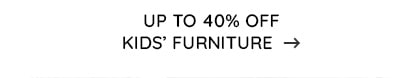 Up to 40% Off Kids' Furniture >