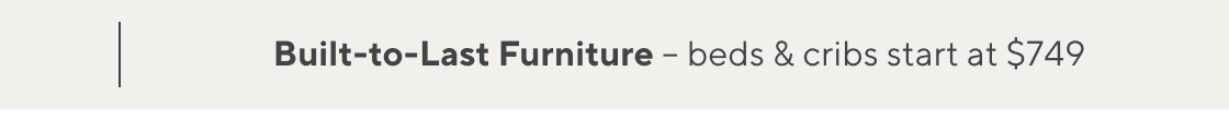 Built-to-Last-Furniture - beds & cribs starting at $749