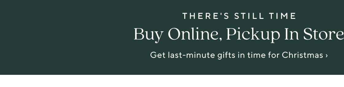 There's Still TIme! Buy Online, Pickup In Store