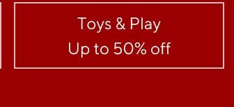 Up tp 50% off Toys & Play