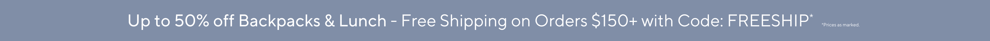 Back to School Event: Up to 50% off + Free shipping  on orders $150+ with code: FREESHIP
