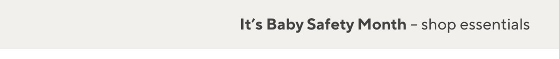 It's Baby Safety Month - shop essentials