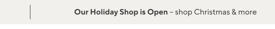 Our Holiday Shop is Open - shop Christmas & more