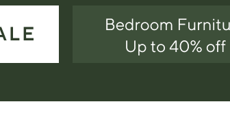 Bedroom Furniture - Up to 40% off