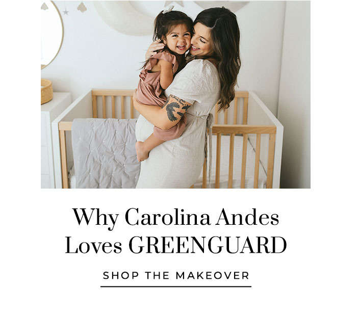Why Carolina Andes Loves GREENGUARD – Shop the Makeover >