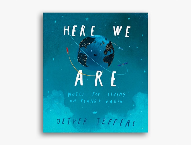 Here we Are: Notes For Living on Planet Earth by Oliver Jeffers
