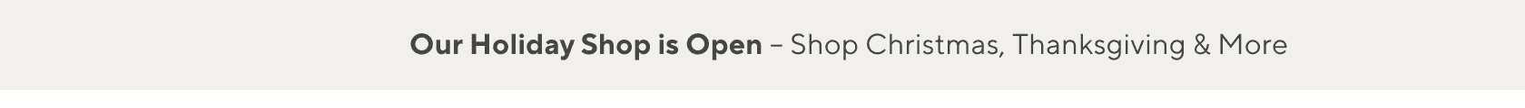 Our Holiday Shop is Open - Shop Christmas, Thanksgiving & More