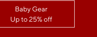Baby Gear - Up to 25% off