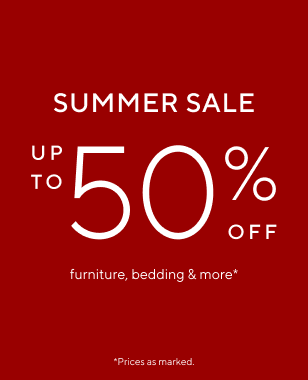 Summer Sale - up to 50% off furniture, bedding & more