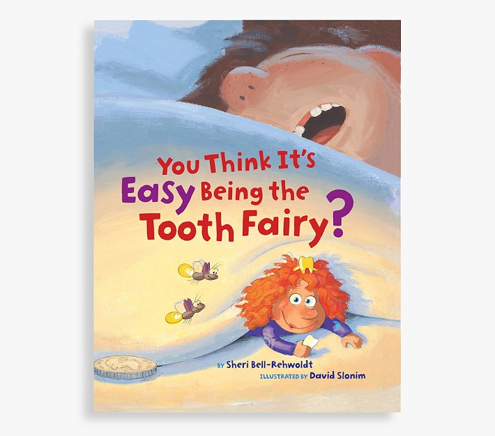 You Think It's Easy Being the Tooth Fairy? by Sheri Bell-Rehwoldt