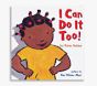 I Can Do It Too! Board Book