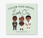 Follow Your Dreams, Little One by Vashti Harrison