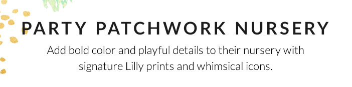 Party Patchwork Nursery: Add bold color and playful details to their nursery with signature Lilly prints and whimsical icons.