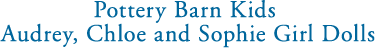 Pottery Barn Kids - Audrey, Chloe and Sophie Girl Dolls