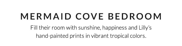 Mermaid Cove Bedroom: Fill their room with sunshine, happiness and Lilly&rsquo;s hand-painted prints in vibrant tropical colors.