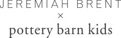Jeremiah Brent x Pottery Barn Kids