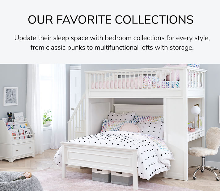 Our Favorite Collections: Update their sleep space with bedroom collections for every style, from classic bunks to multifunctional lofts with storage.