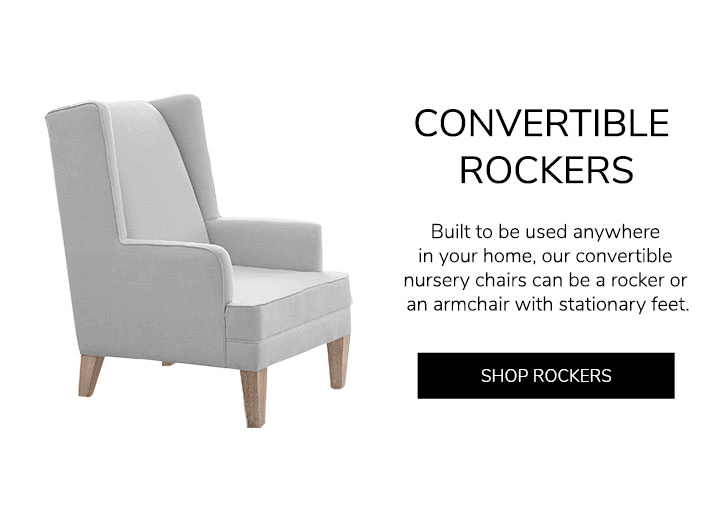 Covertible Rockers: Built to be used anywhere in your home, our convertible nursery chairs can be a rocker or an armchair with stationary feet.