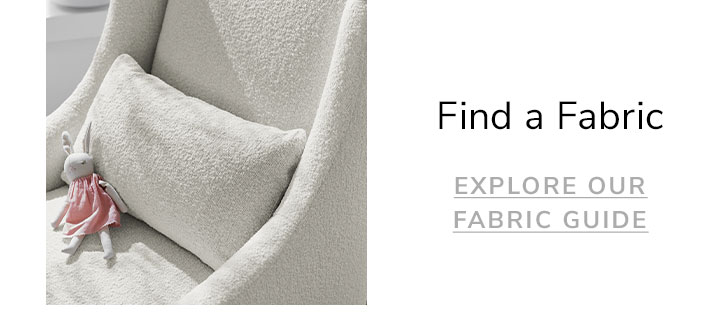 Find a fabric. Explore our fabric guide.