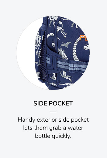 Side Pocket: Handy exterior side pocket lets them grab a water bottle quickly.