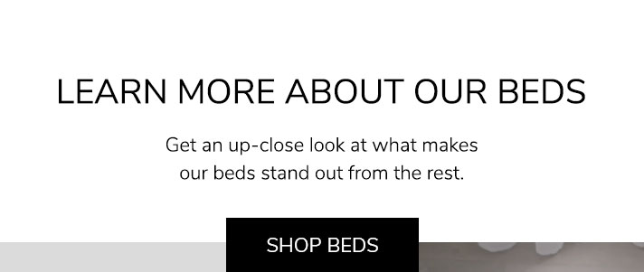Ours vs Theirs: Get an up-close look at what makes our beds stand out from the rest. Shop Beds