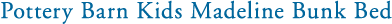 Pottery Barn Kids Madeline Bunk Bed
