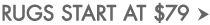 Rugs start at 79 dollars